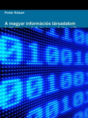 Borító: A magyar információs társadalom fejlődése és fejlettsége a fejlesztők szempontjából