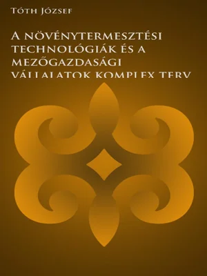 Borító: A növénytermesztési technológiák és a mezőgazdasági vállalatok komplex tervezése számítógéppel