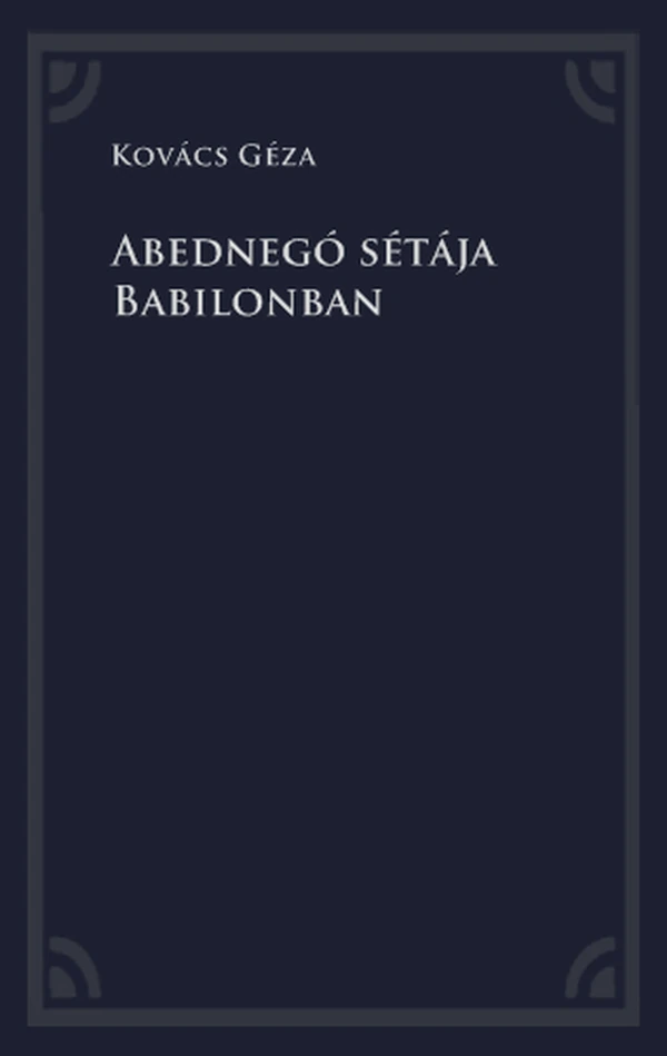 Borító: Abednegó sétája Babilonban