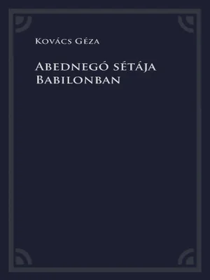 Borító: Abednegó sétája Babilonban