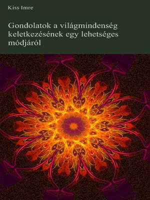 Borító: Gondolatok a világmindenség keletkezésének egy lehetséges módjáról