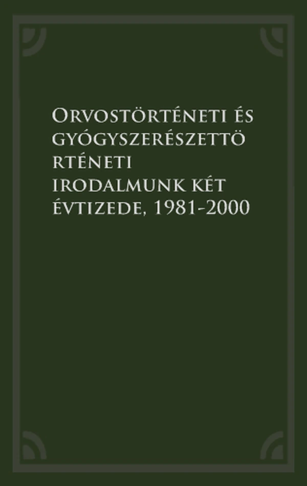 Borító: Orvostörténeti és gyógyszerészettörténeti irodalmunk két évtizede, 1981-2000