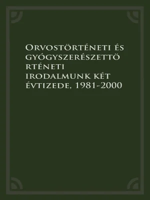 Borító: Orvostörténeti és gyógyszerészettörténeti irodalmunk két évtizede, 1981-2000