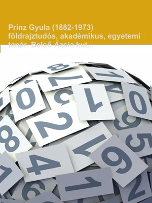 Borító: Prinz Gyula (1882-1973) földrajztudós, akadémikus, egyetemi tanár, Belső-Ázsia kutatója, a Tisia-elmélet kidolgozója műveinek és szakcikkeinek bibliográfiája