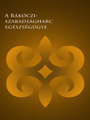 Borító: A Rákóczi-szabadságharc egészségügye