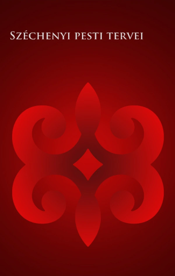 Borító: Széchenyi pesti tervei