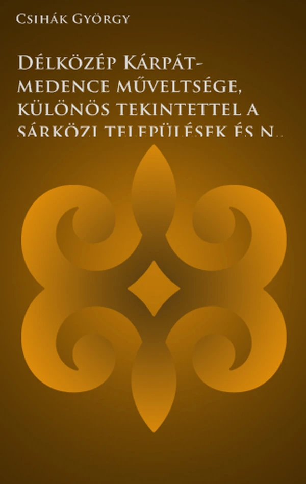 Borító: Délközép Kárpát-medence műveltsége, különös tekintettel a sárközi települések és népi műveltségük fejlődésére