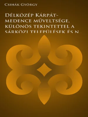 Borító: Délközép Kárpát-medence műveltsége, különös tekintettel a sárközi települések és népi műveltségük fejlődésére