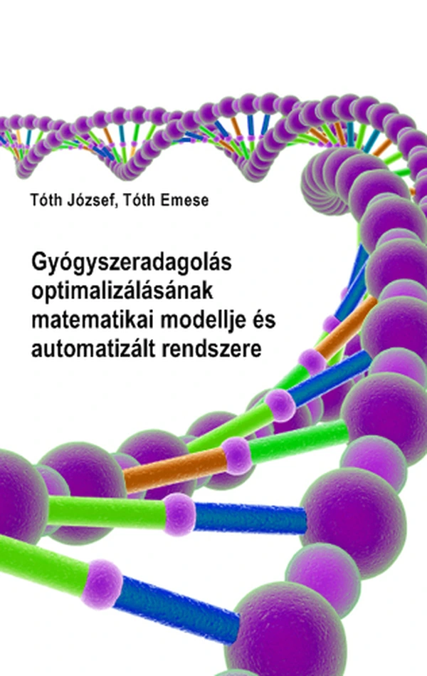 Borító: Gyógyszeradagolás optimalizálásának matematikai modellje és automatizált rendszere