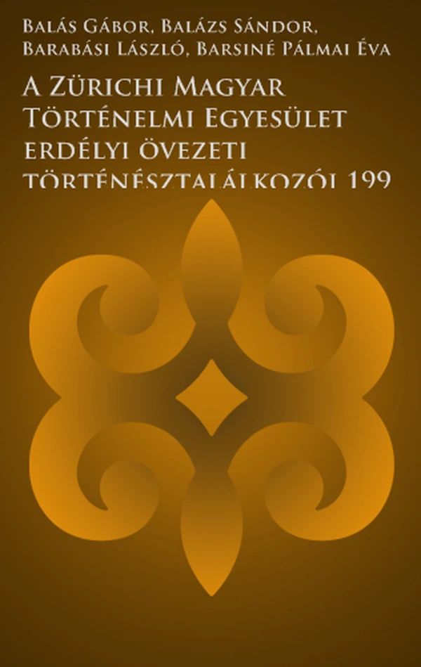 Borító: A Zürichi Magyar Történelmi Egyesület erdélyi övezeti történésztalálkozói 1995-1999