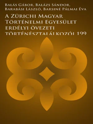 Borító: A Zürichi Magyar Történelmi Egyesület erdélyi övezeti történésztalálkozói 1995-1999