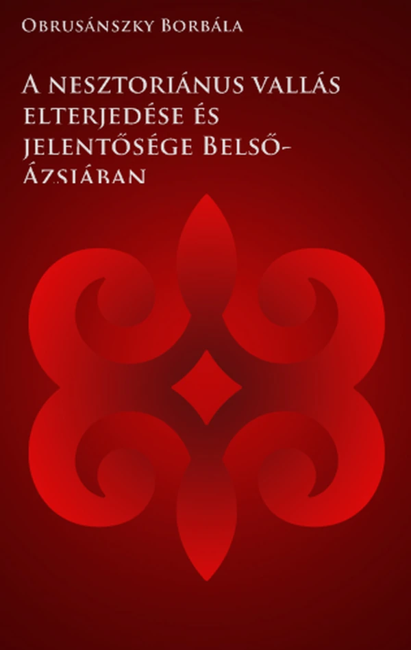 Borító: A nesztoriánus vallás elterjedése és jelentősége Belső-Ázsiában