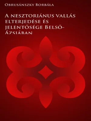 Borító: A nesztoriánus vallás elterjedése és jelentősége Belső-Ázsiában