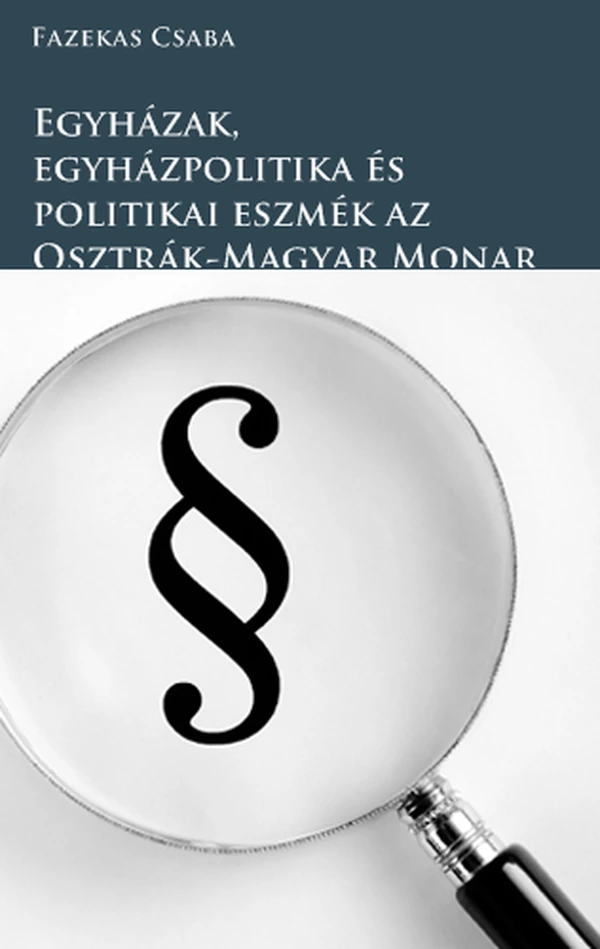 Borító: Egyházak, egyházpolitika és politikai eszmék az Osztrák-Magyar Monarchiában