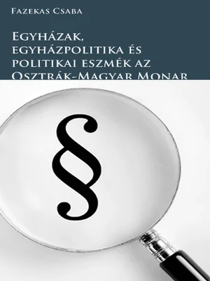 Borító: Egyházak, egyházpolitika és politikai eszmék az Osztrák-Magyar Monarchiában