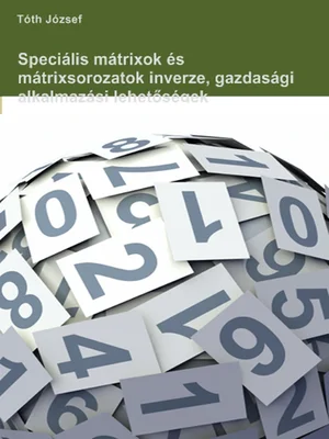 Borító: Speciális mátrixok és mátrixsorozatok inverze, gazdasági alkalmazási lehetőségek
