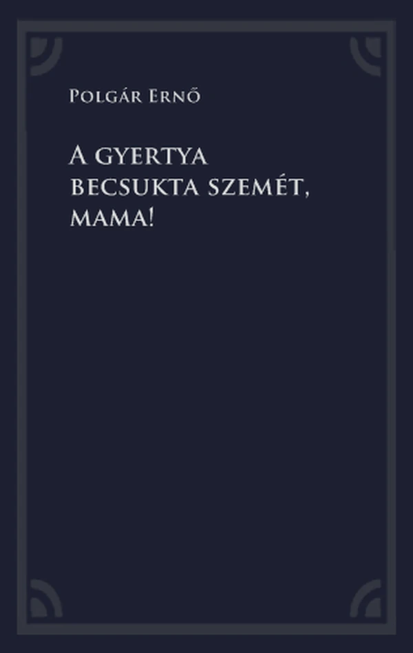 Borító: A gyertya becsukta szemét, mama!