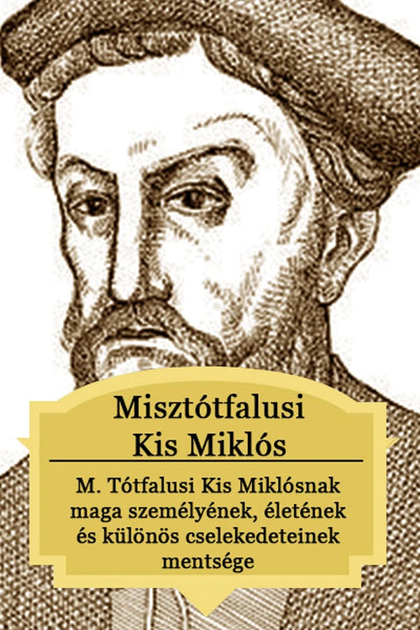 Borító: M. Tótfalusi Kis Miklósnak maga személyének, életének és különös cselekedeteinek mentsége...