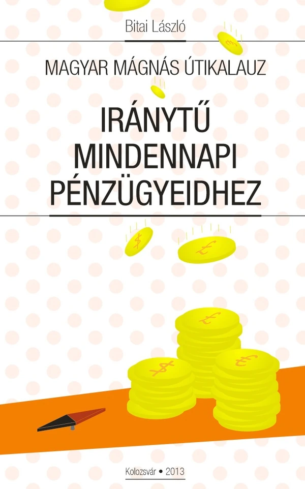 Borító: Magyar Mágnás útikalauz Iránytű mindennapi pénzügyeidhez