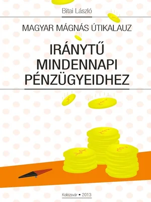 Borító: Magyar Mágnás útikalauz Iránytű mindennapi pénzügyeidhez