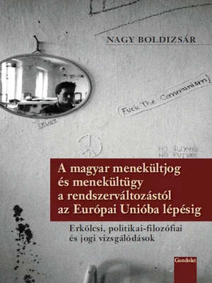 Borító: A magyar menekültjog és menekültügy a rendszerváltozástól az Európai Unióba lépésig