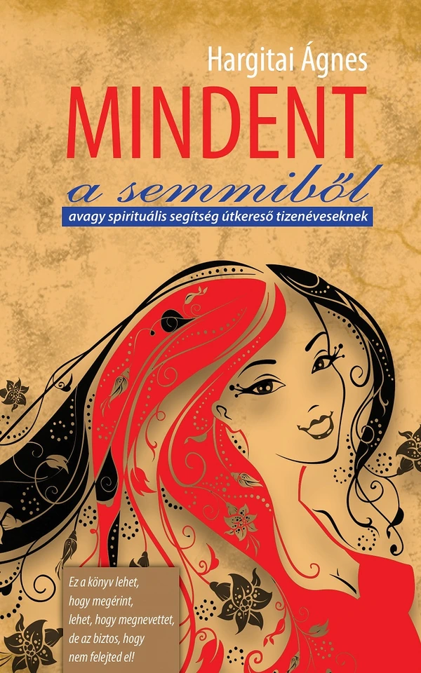 Borító: Mindent a semmiből – avagy spirituális segítség útkereső tizenéveseknek