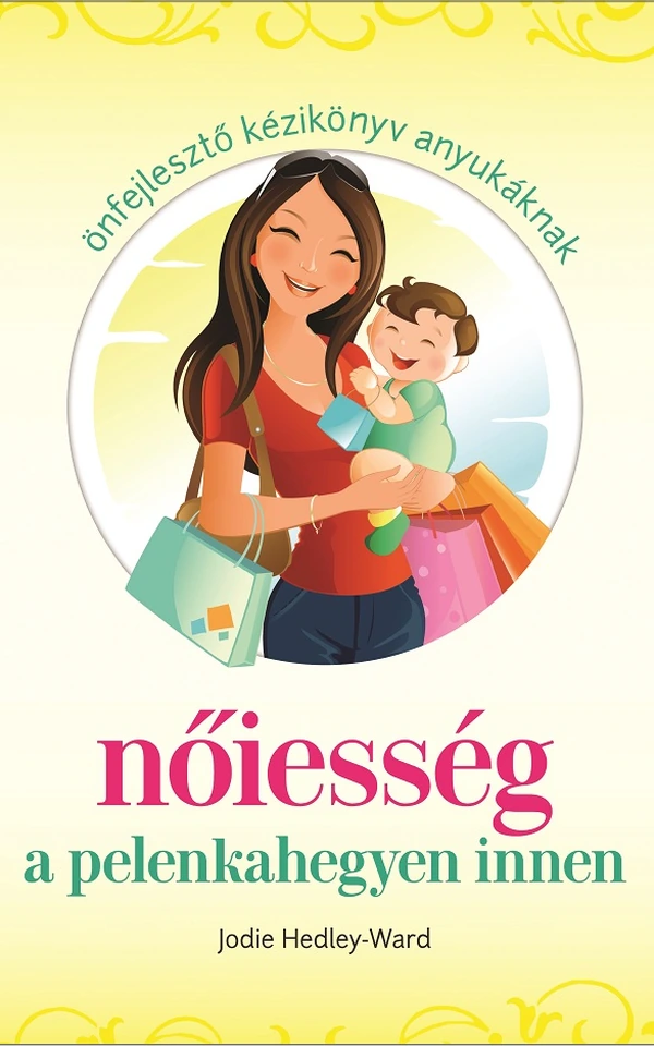 Borító: Nőiesség a pelenkahegyen innen - Önfejlesztő kézikönyv anyukáknak