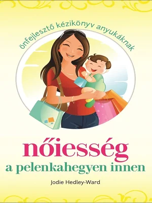 Borító: Nőiesség a pelenkahegyen innen - Önfejlesztő kézikönyv anyukáknak