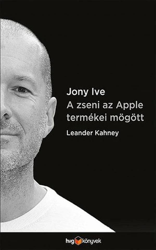Borító: Jony Ive - A zseni az Apple termékei mögött