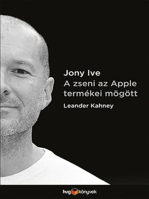 Borító: Jony Ive - A zseni az Apple termékei mögött