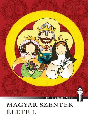 Borító: Magyar szentek élete I.