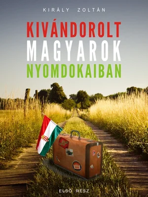 Borító: Kivándorolt magyarok nyomdokaiban