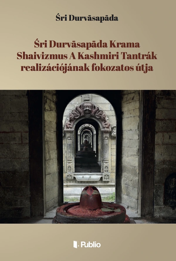Borító: Śri Durvāsapāda Krama Shaivizmus A Kashmiri Tantrák realizációjának fokozatos útja