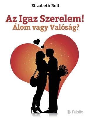 Borító: Az Igaz Szerelem! Álom vagy Valóság?