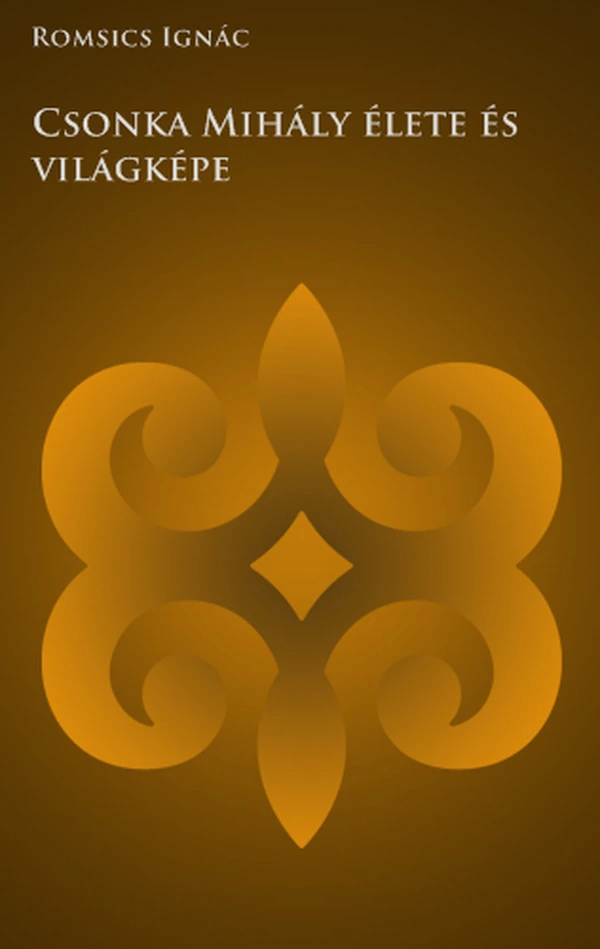 Borító: Csonka Mihály élete és világképe