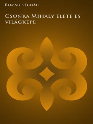 Borító: Csonka Mihály élete és világképe