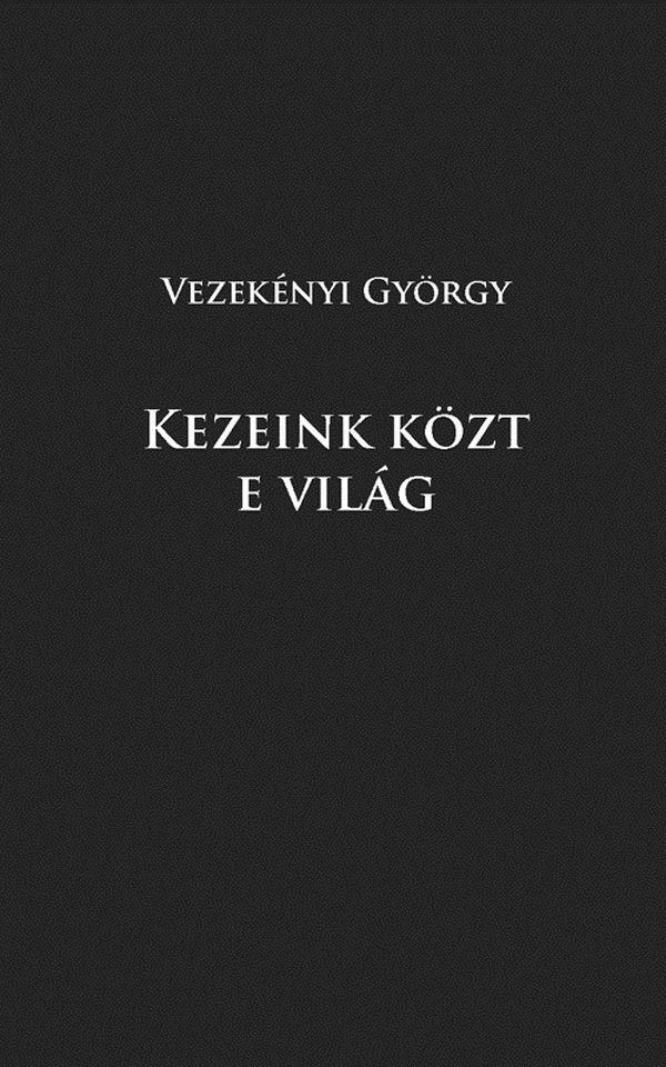 Borító: Kezeink közt e világ