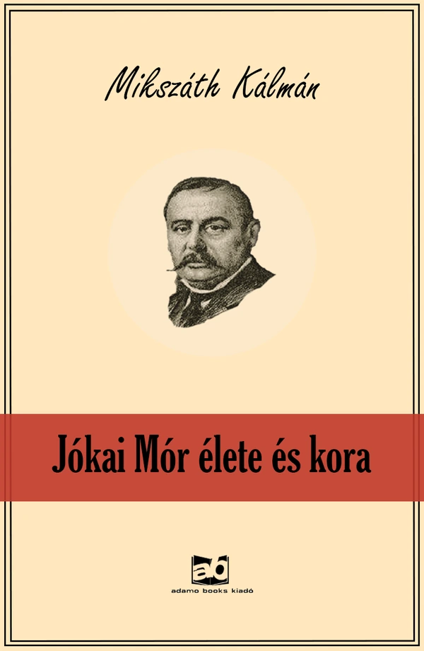 Borító: Jókai ​Mór élete és kora
