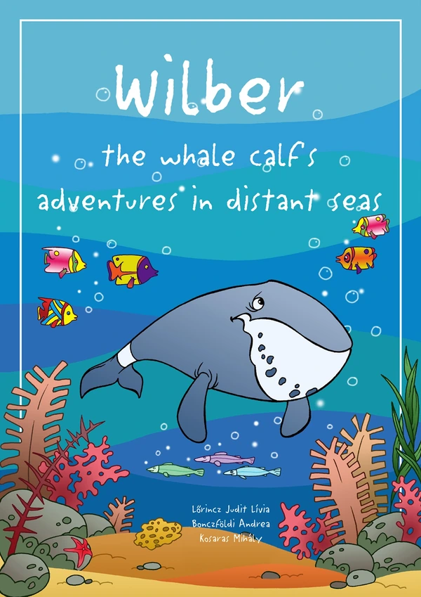 Borító: Wilber the whale calf’s adventures in distant seas