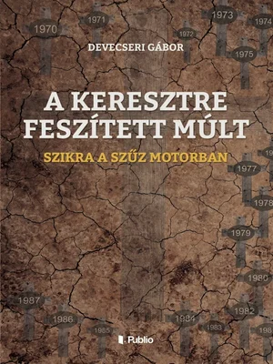 Borító: A KERESZTRE FESZÍTETT MÚLT