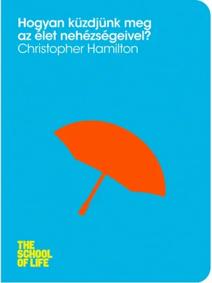Borító: Hogyan küzdjünk meg az élet nehézségeivel?