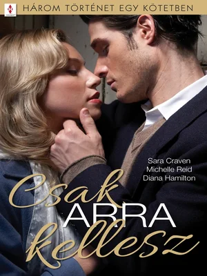 Borító: Csak ARRA kellesz - 3 történet 1 kötetben