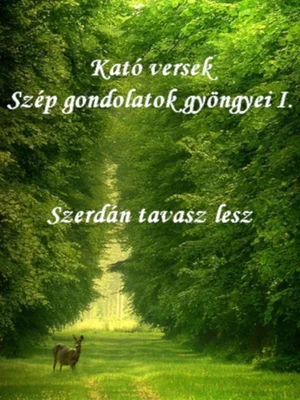 Borító: Kató versek Szép gondolatok gyöngyei I. Szerdán tavasz lesz