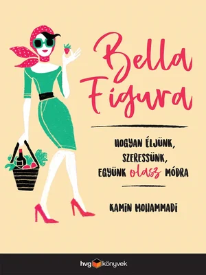 Borító: Bella Figura - Hogyan éljünk, szeressünk, együnk olasz módra