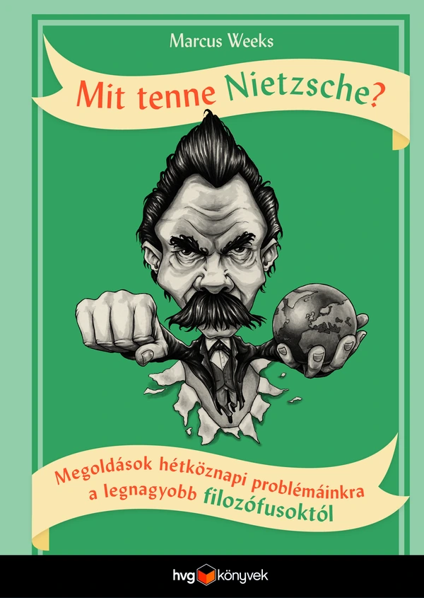 Borító: Mit tenne Nietzsche? - Megoldások hétköznapi problémáinkra a legnagyobb filozófusoktól