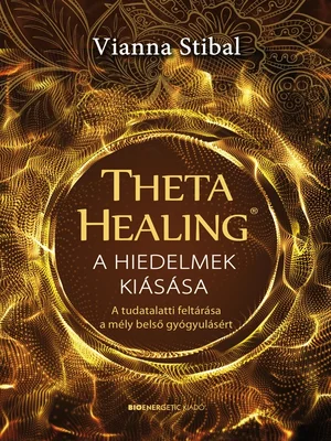 Borító: ThetaHealing - A hiedelmek kiásásaA hiedelmek kiásása