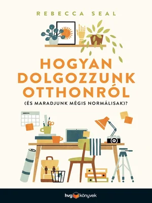 Borító: Hogyan dolgozzunk otthonról (és maradjunk mégis normálisak)?