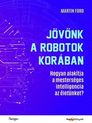 Borító: Jövőnk a robotok korában-Hogyan alakítja a mesterséges intelligencia az életünket?