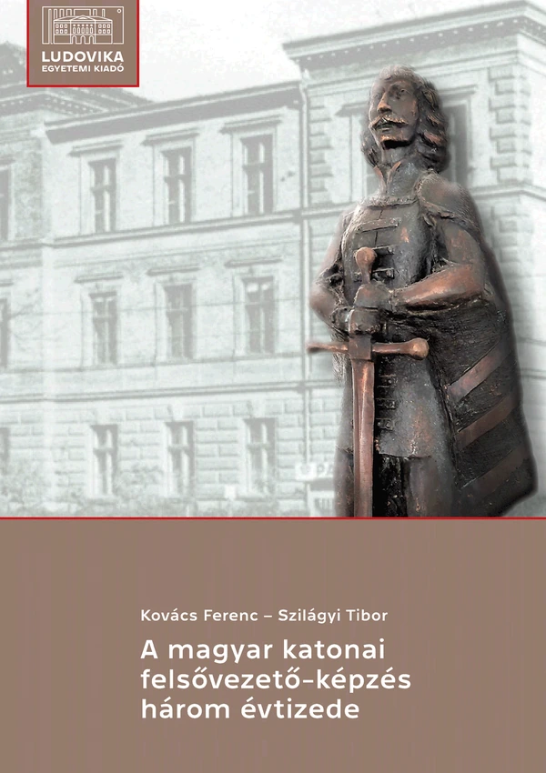 Borító: A magyar katonai felsővezető-képzés három évtizede