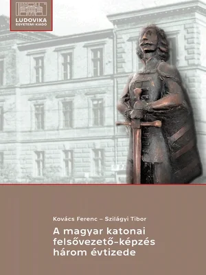 Borító: A magyar katonai felsővezető-képzés három évtizede